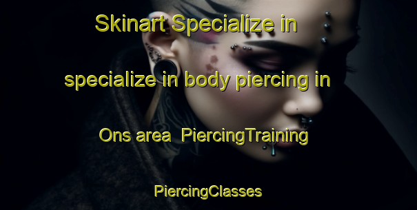 Skinart Specialize in specialize in body piercing in Ons area | #PiercingTraining #PiercingClasses #SkinartTraining-Spain