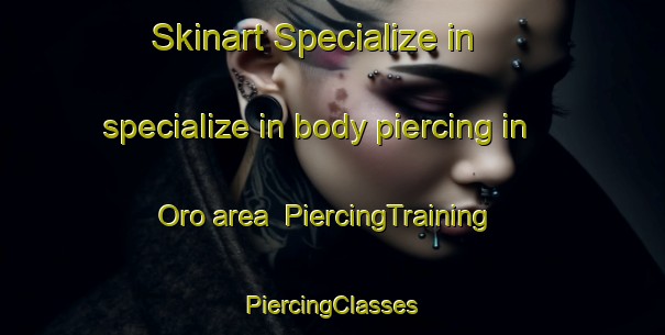 Skinart Specialize in specialize in body piercing in Oro area | #PiercingTraining #PiercingClasses #SkinartTraining-Spain