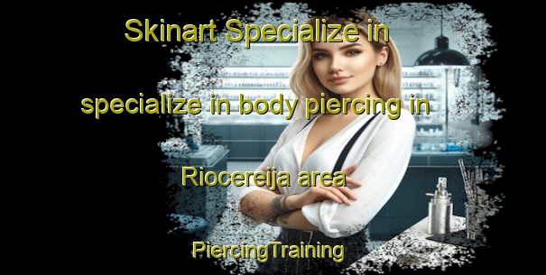 Skinart Specialize in specialize in body piercing in Riocereija area | #PiercingTraining #PiercingClasses #SkinartTraining-Spain