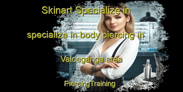 Skinart Specialize in specialize in body piercing in Valdeganga area | #PiercingTraining #PiercingClasses #SkinartTraining-Spain