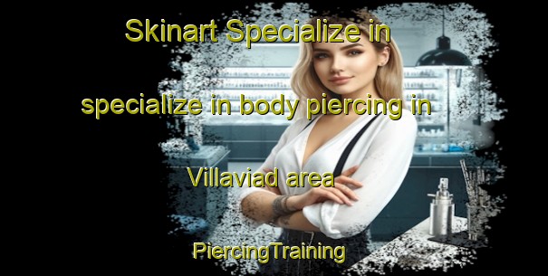 Skinart Specialize in specialize in body piercing in Villaviad area | #PiercingTraining #PiercingClasses #SkinartTraining-Spain