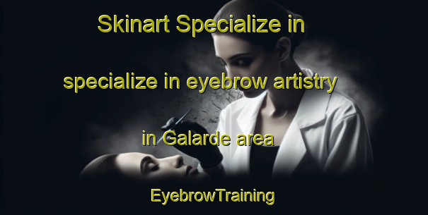 Skinart Specialize in specialize in eyebrow artistry in Galarde area | EyebrowTraining | EyebrowClasses | SkinartTraining-Spain