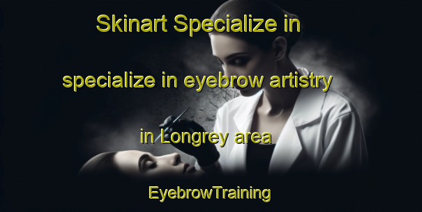 Skinart Specialize in specialize in eyebrow artistry in Longrey area | EyebrowTraining | EyebrowClasses | SkinartTraining-Spain