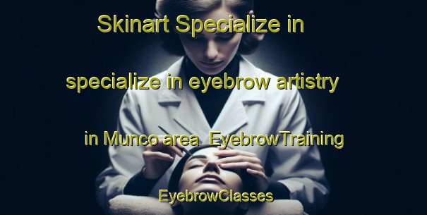 Skinart Specialize in specialize in eyebrow artistry in Munco area | EyebrowTraining | EyebrowClasses | SkinartTraining-Spain