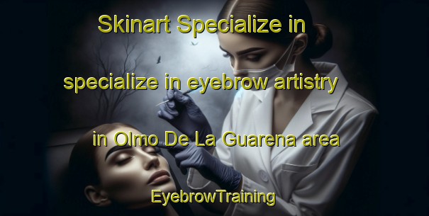 Skinart Specialize in specialize in eyebrow artistry in Olmo De La Guarena area | EyebrowTraining | EyebrowClasses | SkinartTraining-Spain