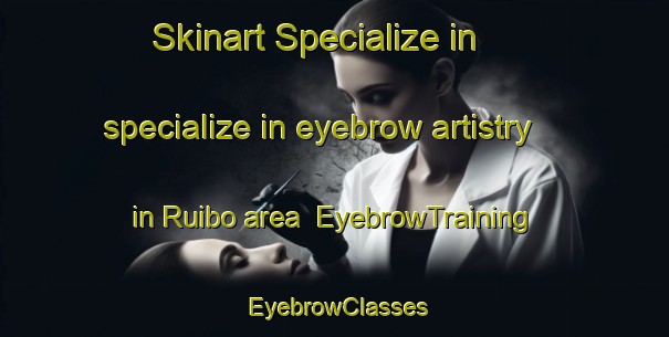 Skinart Specialize in specialize in eyebrow artistry in Ruibo area | EyebrowTraining | EyebrowClasses | SkinartTraining-Spain