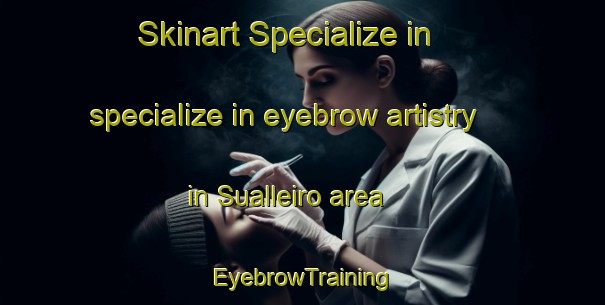 Skinart Specialize in specialize in eyebrow artistry in Sualleiro area | EyebrowTraining | EyebrowClasses | SkinartTraining-Spain