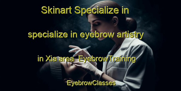 Skinart Specialize in specialize in eyebrow artistry in Xia area | EyebrowTraining | EyebrowClasses | SkinartTraining-Spain