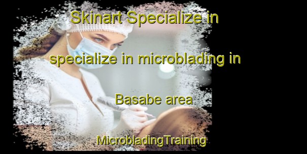 Skinart Specialize in specialize in microblading in Basabe area | #MicrobladingTraining #MicrobladingClasses #SkinartTraining-Spain