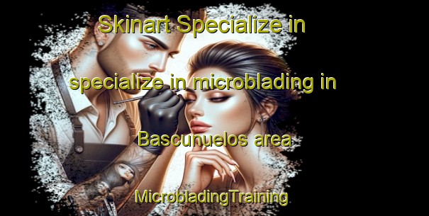 Skinart Specialize in specialize in microblading in Bascunuelos area | #MicrobladingTraining #MicrobladingClasses #SkinartTraining-Spain