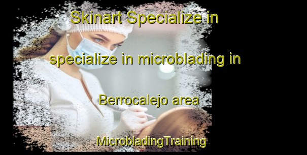 Skinart Specialize in specialize in microblading in Berrocalejo area | #MicrobladingTraining #MicrobladingClasses #SkinartTraining-Spain