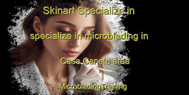 Skinart Specialize in specialize in microblading in Casa Canete area | #MicrobladingTraining #MicrobladingClasses #SkinartTraining-Spain