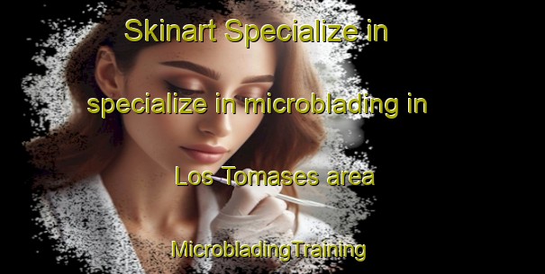 Skinart Specialize in specialize in microblading in Los Tomases area | #MicrobladingTraining #MicrobladingClasses #SkinartTraining-Spain