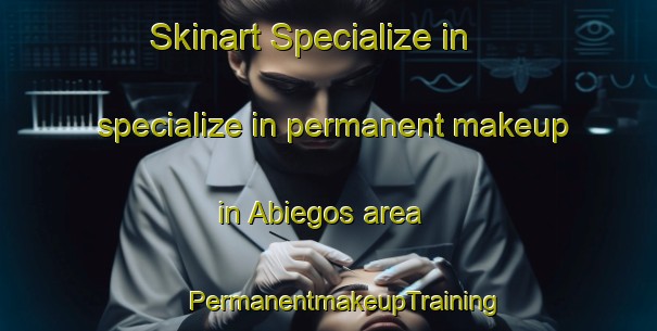 Skinart Specialize in specialize in permanent makeup in Abiegos area | #PermanentmakeupTraining #PermanentmakeupClasses #SkinartTraining-Spain