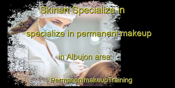 Skinart Specialize in specialize in permanent makeup in Albujon area | #PermanentmakeupTraining #PermanentmakeupClasses #SkinartTraining-Spain