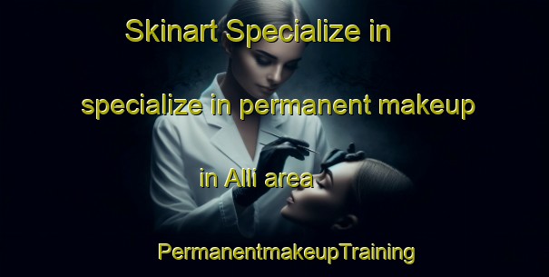 Skinart Specialize in specialize in permanent makeup in Alli area | #PermanentmakeupTraining #PermanentmakeupClasses #SkinartTraining-Spain