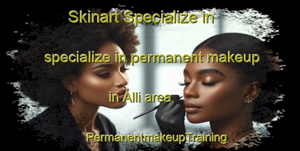 Skinart Specialize in specialize in permanent makeup in Alli area | #PermanentmakeupTraining #PermanentmakeupClasses #SkinartTraining-Spain