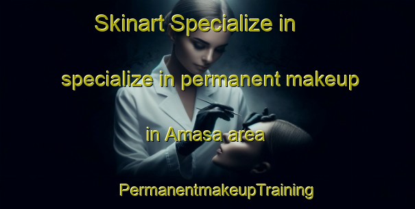 Skinart Specialize in specialize in permanent makeup in Amasa area | #PermanentmakeupTraining #PermanentmakeupClasses #SkinartTraining-Spain