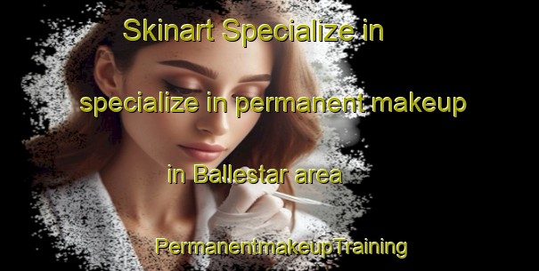 Skinart Specialize in specialize in permanent makeup in Ballestar area | #PermanentmakeupTraining #PermanentmakeupClasses #SkinartTraining-Spain