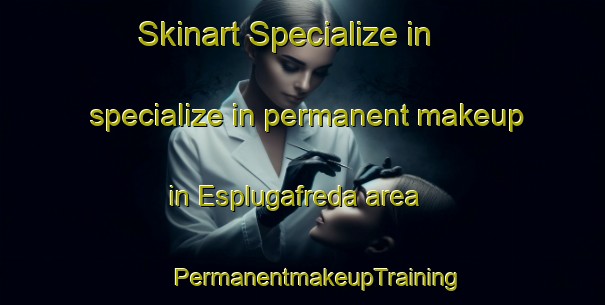 Skinart Specialize in specialize in permanent makeup in Esplugafreda area | #PermanentmakeupTraining #PermanentmakeupClasses #SkinartTraining-Spain