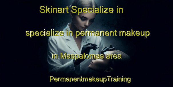 Skinart Specialize in specialize in permanent makeup in Maspalomas area | #PermanentmakeupTraining #PermanentmakeupClasses #SkinartTraining-Spain