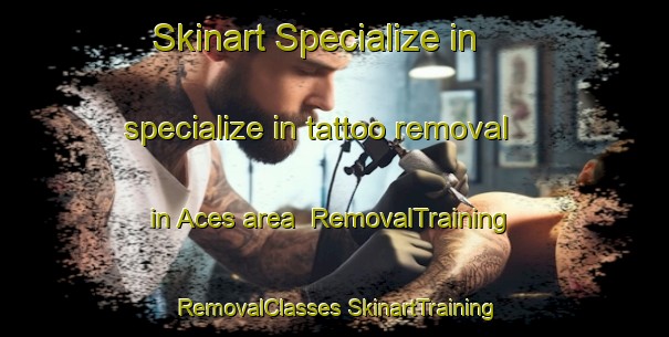 Skinart Specialize in specialize in tattoo removal in Aces area | #RemovalTraining #RemovalClasses #SkinartTraining-Spain