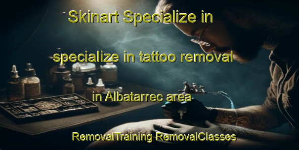 Skinart Specialize in specialize in tattoo removal in Albatarrec area | #RemovalTraining #RemovalClasses #SkinartTraining-Spain