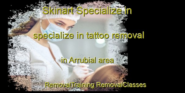 Skinart Specialize in specialize in tattoo removal in Arrubial area | #RemovalTraining #RemovalClasses #SkinartTraining-Spain