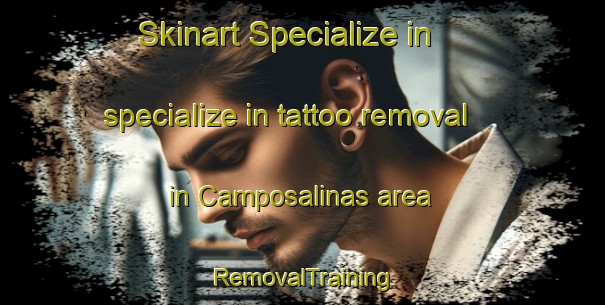 Skinart Specialize in specialize in tattoo removal in Camposalinas area | RemovalTraining | RemovalClasses | SkinartTraining-Spain