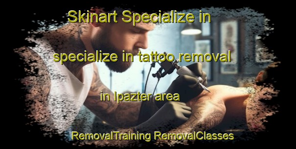 Skinart Specialize in specialize in tattoo removal in Ipazter area | #RemovalTraining #RemovalClasses #SkinartTraining-Spain