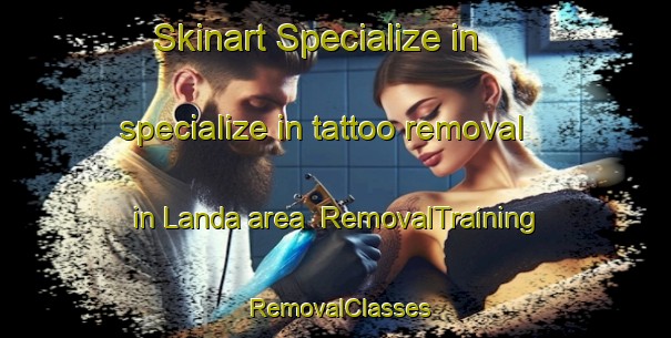 Skinart Specialize in specialize in tattoo removal in Landa area | RemovalTraining | RemovalClasses | SkinartTraining-Spain