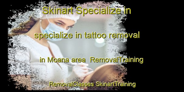 Skinart Specialize in specialize in tattoo removal in Moana area | #RemovalTraining #RemovalClasses #SkinartTraining-Spain