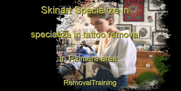 Skinart Specialize in specialize in tattoo removal in Palmera area | RemovalTraining | RemovalClasses | SkinartTraining-Spain