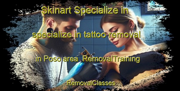 Skinart Specialize in specialize in tattoo removal in Poso area | RemovalTraining | RemovalClasses | SkinartTraining-Spain