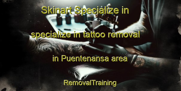 Skinart Specialize in specialize in tattoo removal in Puentenansa area | RemovalTraining | RemovalClasses | SkinartTraining-Spain