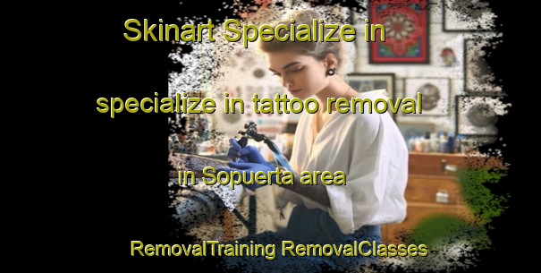 Skinart Specialize in specialize in tattoo removal in Sopuerta area | #RemovalTraining #RemovalClasses #SkinartTraining-Spain