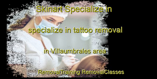 Skinart Specialize in specialize in tattoo removal in Villaumbrales area | #RemovalTraining #RemovalClasses #SkinartTraining-Spain