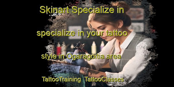 Skinart Specialize in specialize in your tattoo style in Ogaragoitia area | TattooTraining | TattooClasses | SkinartTraining-Spain