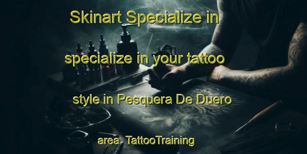 Skinart Specialize in specialize in your tattoo style in Pesquera De Duero area | TattooTraining | TattooClasses | SkinartTraining-Spain
