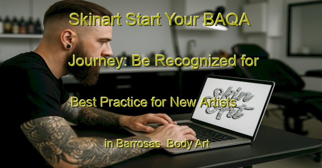 Skinart Start Your BAQA Journey: Be Recognized for Best Practice for New Artists in Barrosas | Body Art Qualification Authority | BAQA-Spain