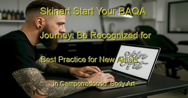 Skinart Start Your BAQA Journey: Be Recognized for Best Practice for New Artists in Camporredondo | Body Art Qualification Authority | BAQA-Spain