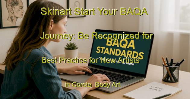 Skinart Start Your BAQA Journey: Be Recognized for Best Practice for New Artists in Corota | Body Art Qualification Authority | BAQA-Spain