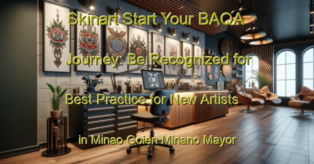 Skinart Start Your BAQA Journey: Be Recognized for Best Practice for New Artists in Minao Goien Minano Mayor | Body Art Qualification Authority | BAQA-Spain