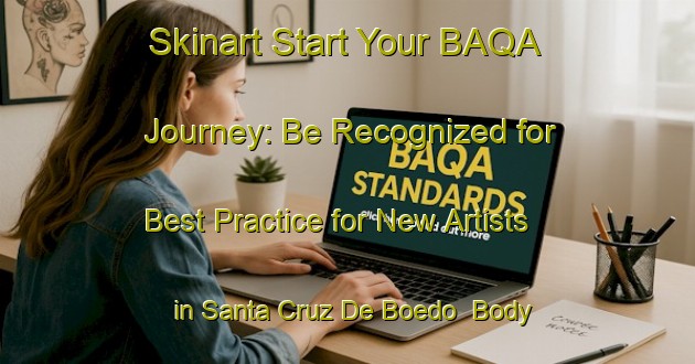 Skinart Start Your BAQA Journey: Be Recognized for Best Practice for New Artists in Santa Cruz De Boedo | Body Art Qualification Authority | BAQA-Spain