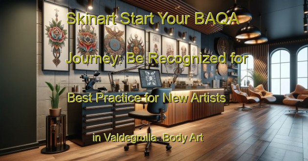 Skinart Start Your BAQA Journey: Be Recognized for Best Practice for New Artists in Valdegrulla | Body Art Qualification Authority | BAQA-Spain
