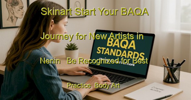 Skinart Start Your BAQA Journey for New Artists in Nenin - Be Recognized for Best Practice | Body Art Qualification Authority | BAQA-Spain