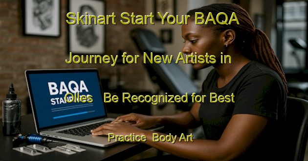 Skinart Start Your BAQA Journey for New Artists in Olles - Be Recognized for Best Practice | Body Art Qualification Authority | BAQA-Spain