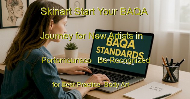 Skinart Start Your BAQA Journey for New Artists in Portomourisco - Be Recognized for Best Practice | Body Art Qualification Authority | BAQA-Spain