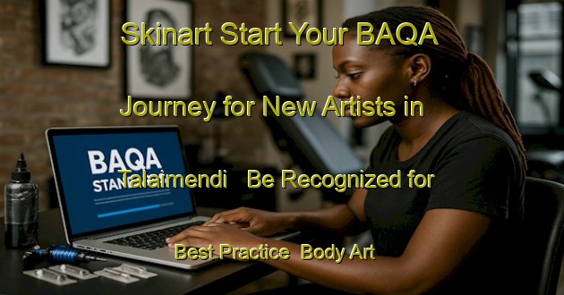 Skinart Start Your BAQA Journey for New Artists in Talaimendi - Be Recognized for Best Practice | Body Art Qualification Authority | BAQA-Spain