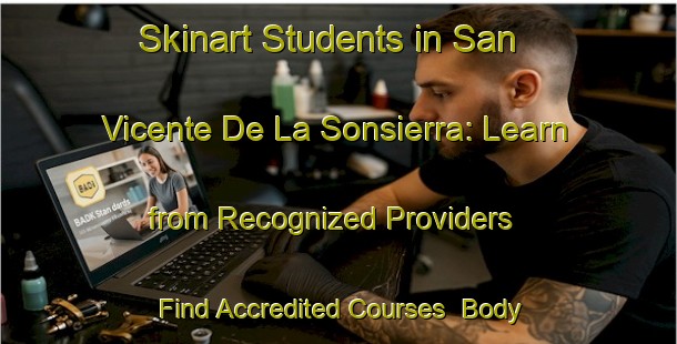 Skinart Students in San Vicente De La Sonsierra: Learn from Recognized Providers - Find Accredited Courses | Body Art Qualification Authority | BAQA-Spain